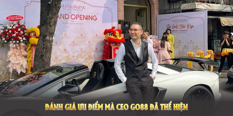 Đánh giá ưu điểm mà CEO GO88 đã thể hiện trong suốt quá trình